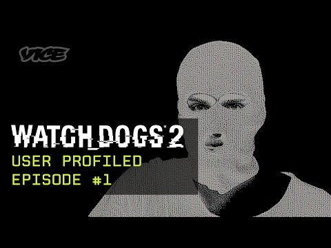 Watch_Dogs 2 x VICE - User Profiled - Episode #1